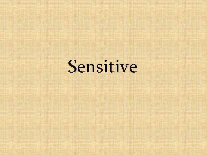 Sensitive 