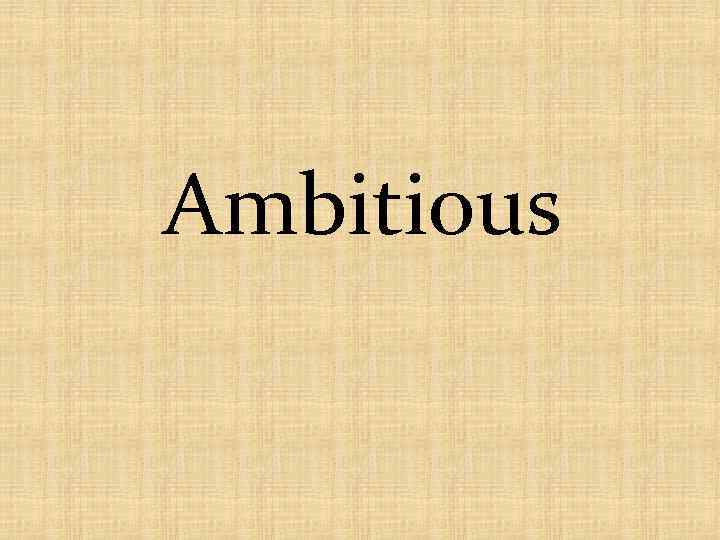 Ambitious 