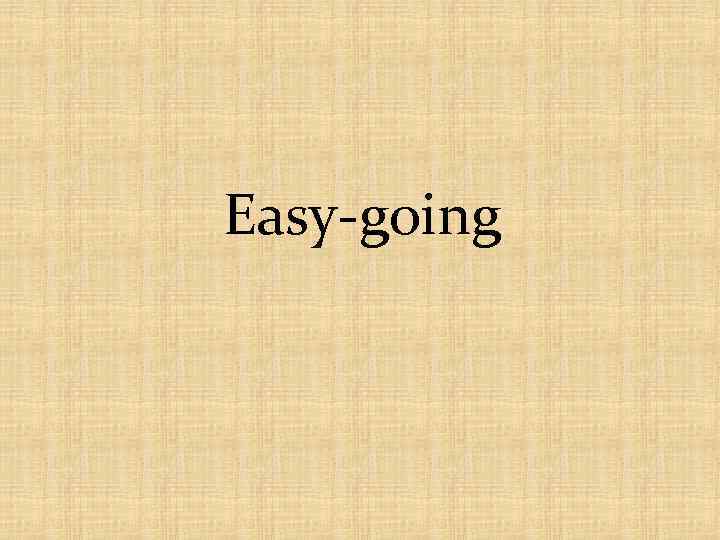 Easy-going 