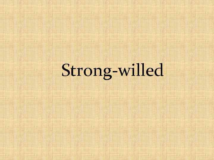 Strong-willed 