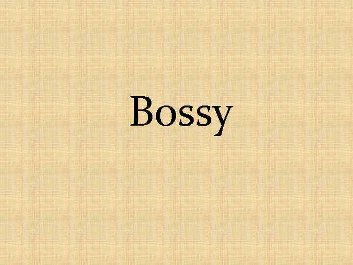 Bossy 