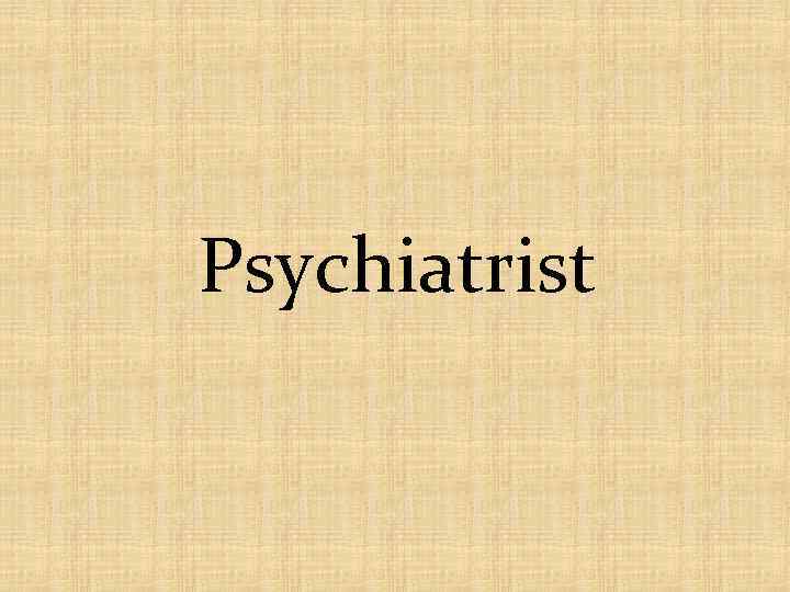 Psychiatrist 