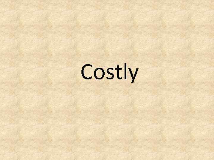 Costly 