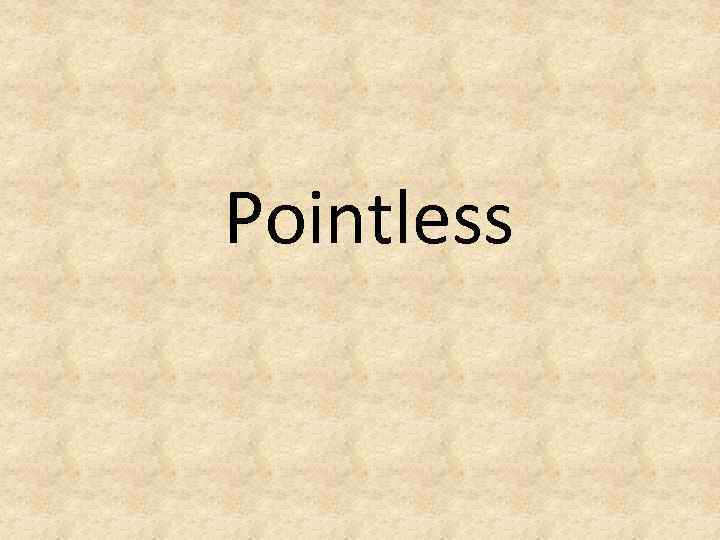 Pointless 