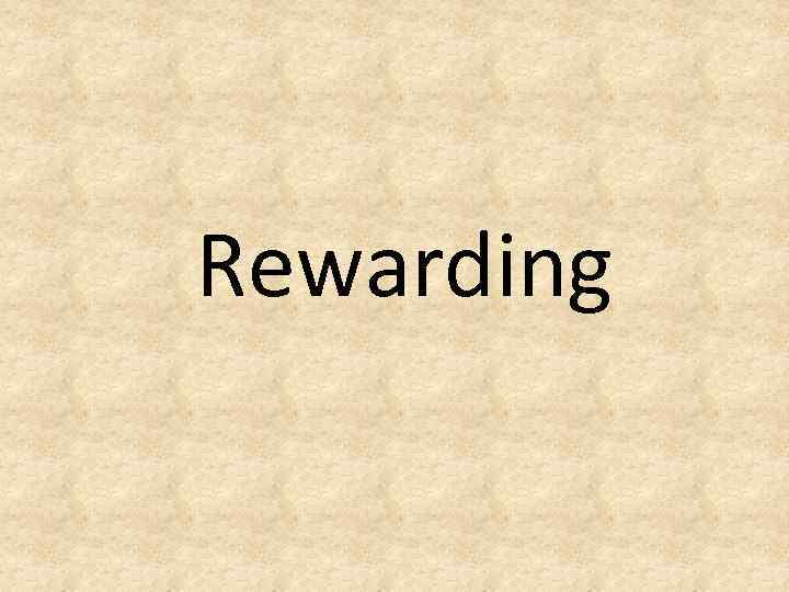 Rewarding 