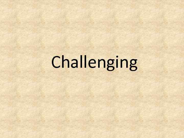 Challenging 