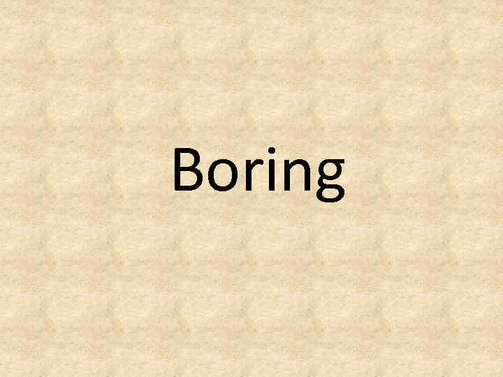 Boring 