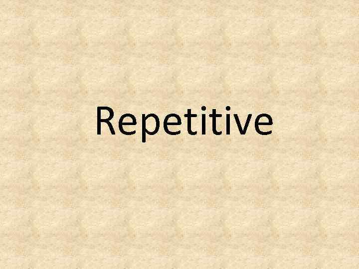 Repetitive 