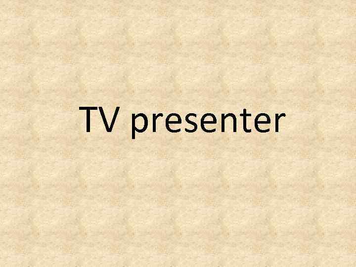 TV presenter 
