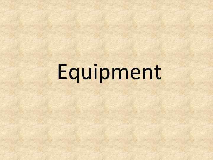 Equipment 