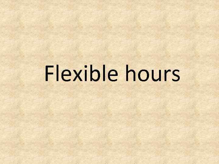 Flexible hours 