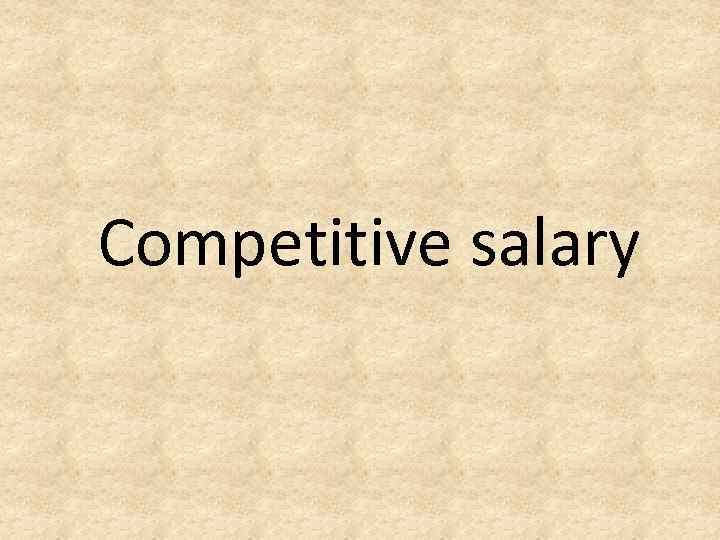 Competitive salary 