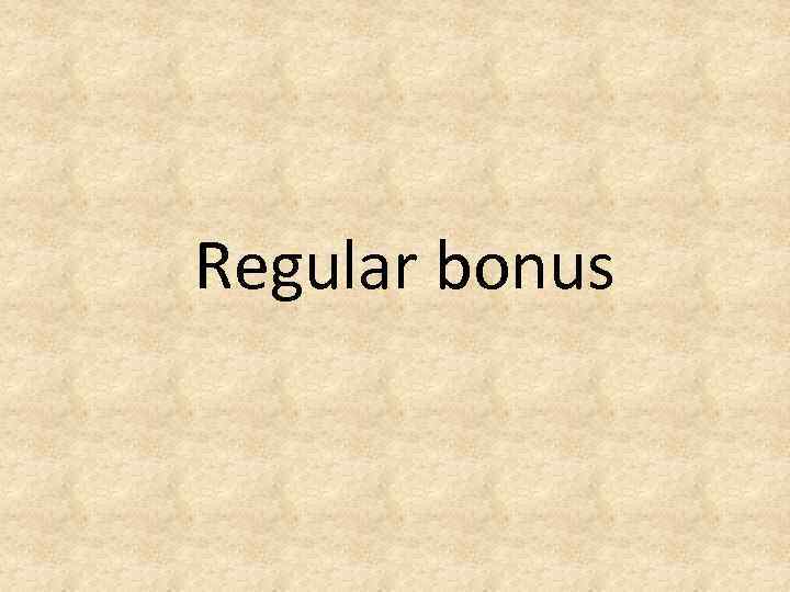 Regular bonus 