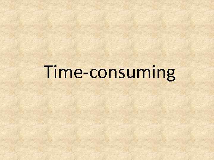 Time-consuming 