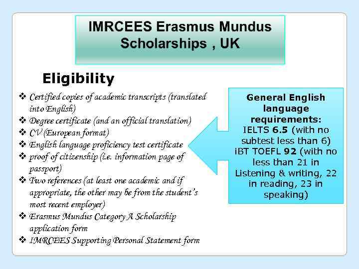 Eligibility v Certified copies of academic transcripts (translated into English) v Degree certificate (and