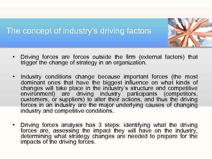 The concept of industry’s driving factors • Driving forces are forces outside the firm