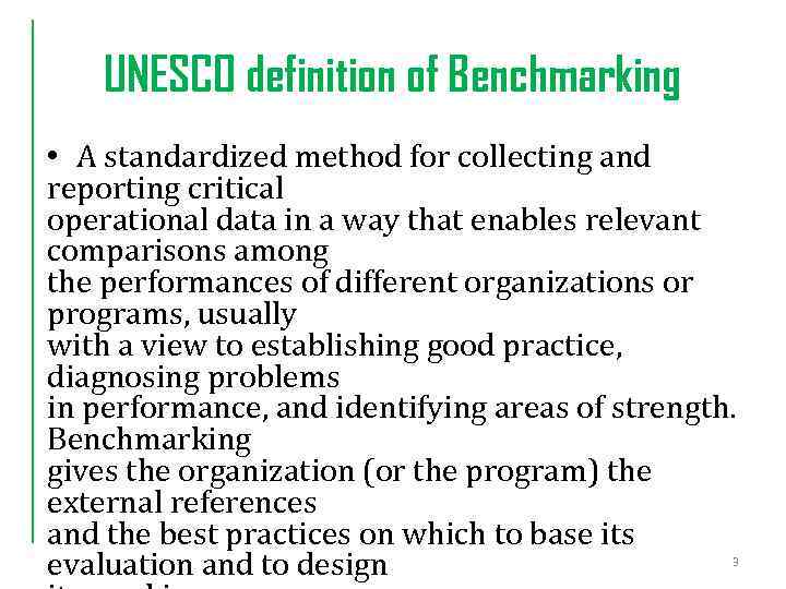 UNESCO definition of Benchmarking • A standardized method for collecting and reporting critical operational