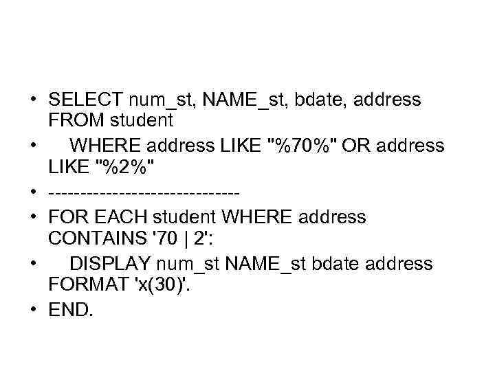  • SELECT num_st, NAME_st, bdate, address FROM student • WHERE address LIKE "%70%"