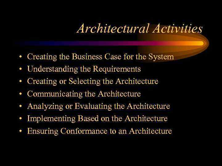 Architectural Activities • • Creating the Business Case for the System Understanding the Requirements