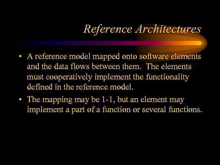 Reference Architectures • A reference model mapped onto software elements and the data flows