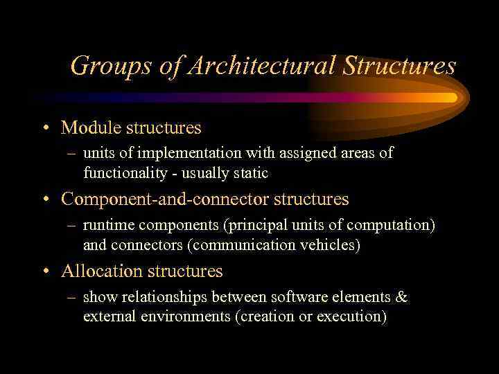 Groups of Architectural Structures • Module structures – units of implementation with assigned areas