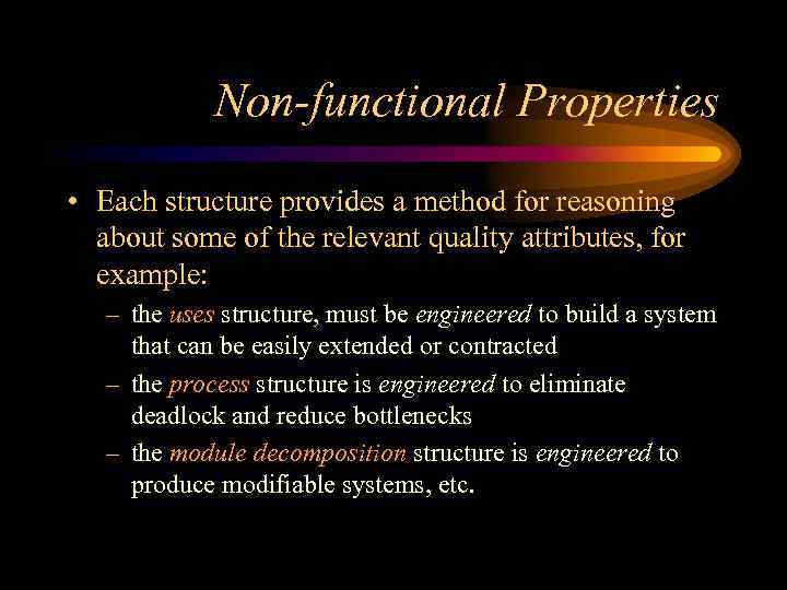 Non-functional Properties • Each structure provides a method for reasoning about some of the
