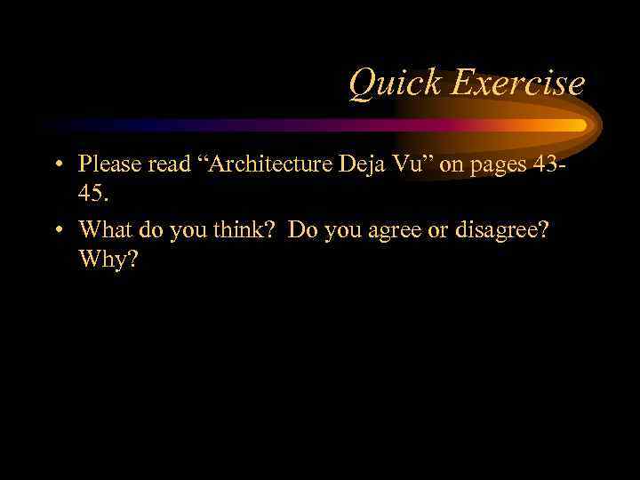 Quick Exercise • Please read “Architecture Deja Vu” on pages 4345. • What do