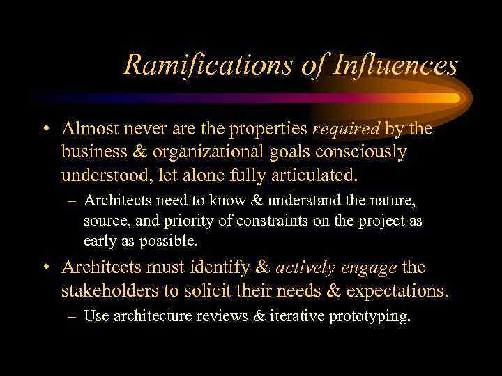Ramifications of Influences • Almost never are the properties required by the business &