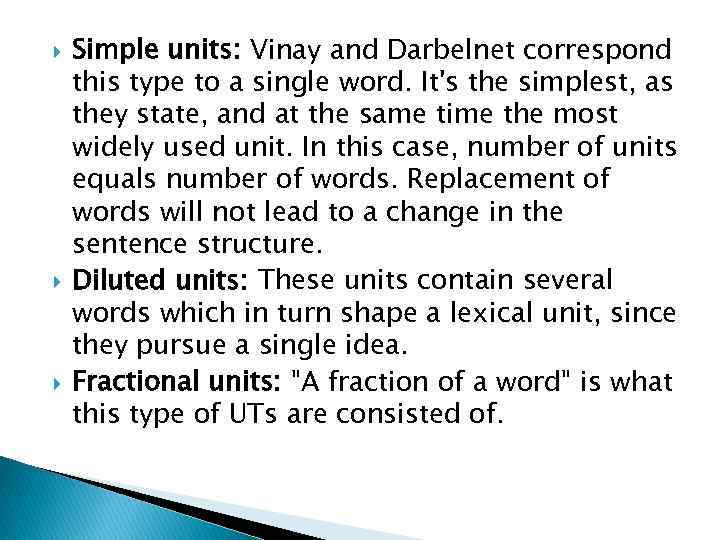  Simple units: Vinay and Darbelnet correspond this type to a single word. It's