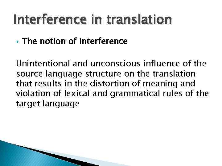 Interference in translation The notion of interference Unintentional and unconscious influence of the source