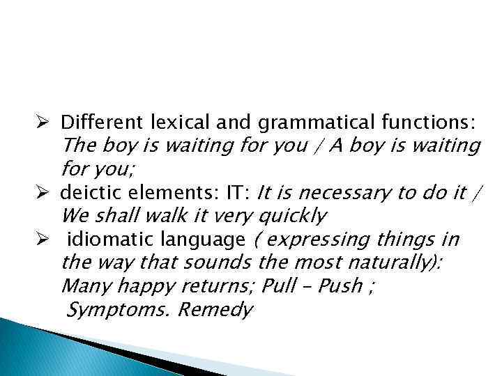 Ø Different lexical and grammatical functions: The boy is waiting for you / A