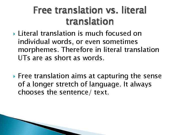 Free translation vs. literal translation Literal translation is much focused on individual words, or