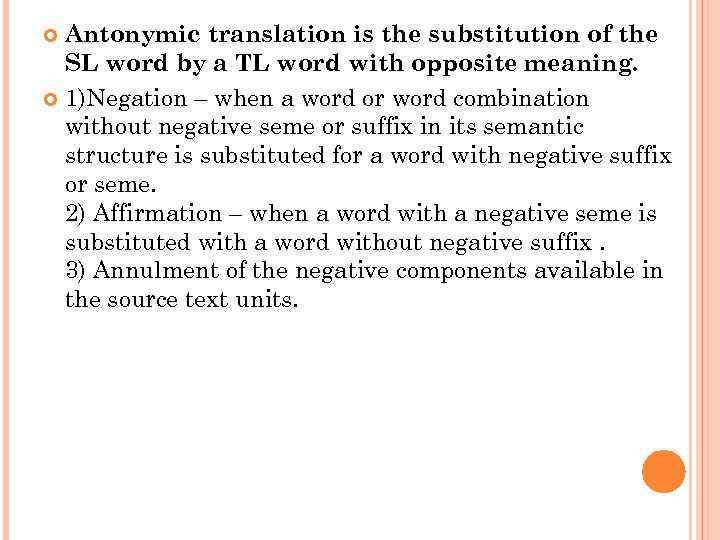 Antonymic translation is the substitution of the SL word by a TL word with