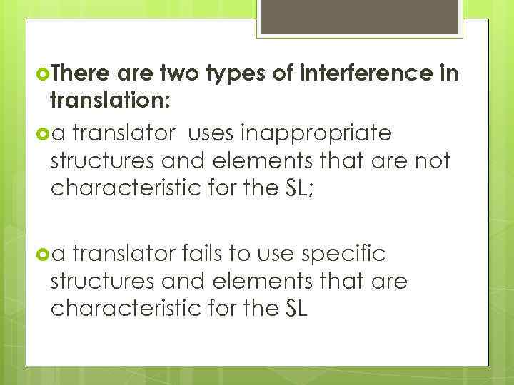  There are two types of interference in translation: a translator uses inappropriate structures