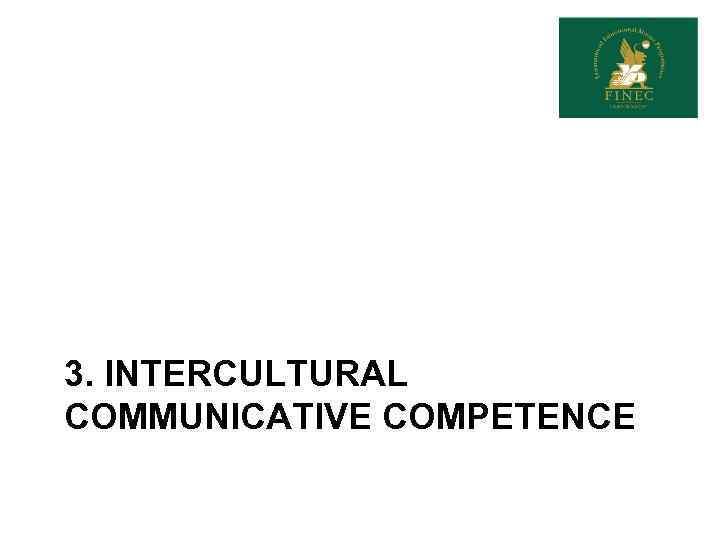 3. INTERCULTURAL COMMUNICATIVE COMPETENCE 
