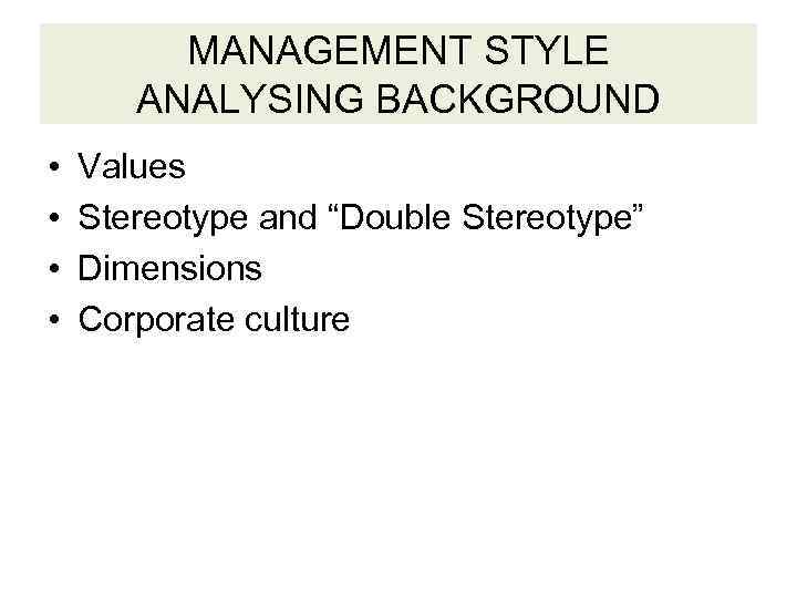 MANAGEMENT STYLE ANALYSING BACKGROUND • • Values Stereotype and “Double Stereotype” Dimensions Corporate culture