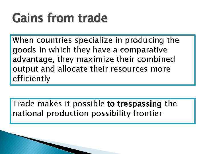 Gains from trade When countries specialize in producing the goods in which they have