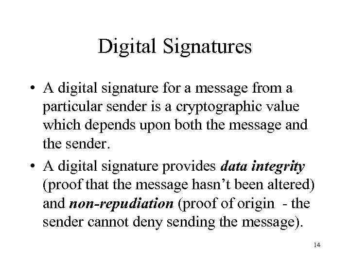 Digital Signatures • A digital signature for a message from a particular sender is