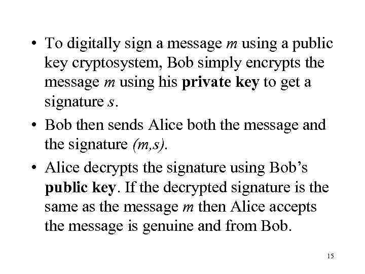  • To digitally sign a message m using a public key cryptosystem, Bob