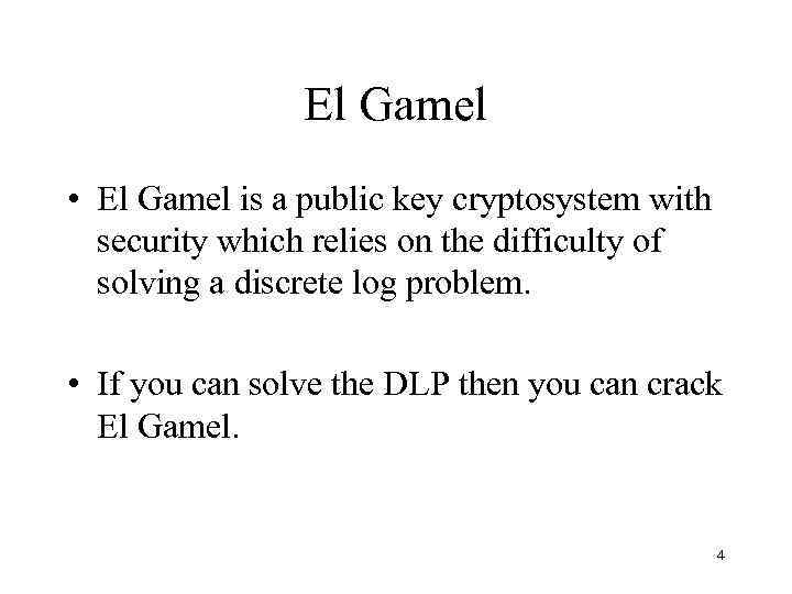 El Gamel • El Gamel is a public key cryptosystem with security which relies