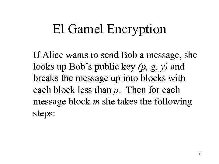 El Gamel Encryption If Alice wants to send Bob a message, she looks up