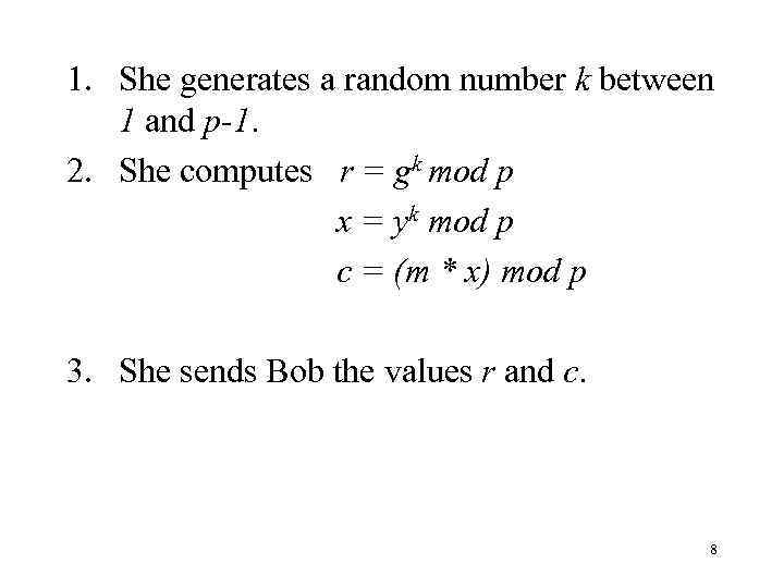 1. She generates a random number k between 1 and p-1. 2. She computes