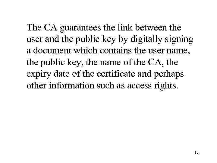 The CA guarantees the link between the user and the public key by digitally