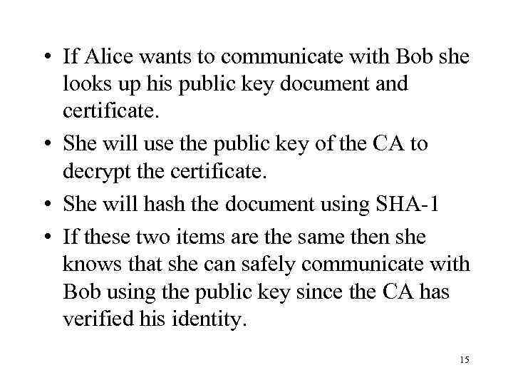  • If Alice wants to communicate with Bob she looks up his public