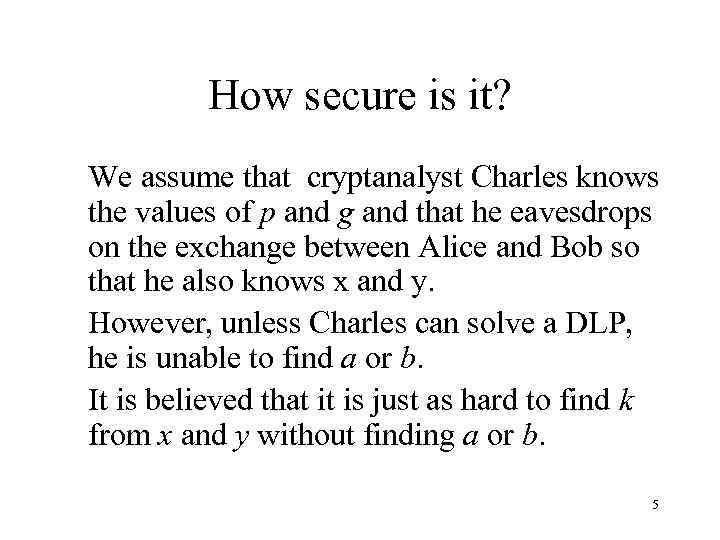 How secure is it? We assume that cryptanalyst Charles knows the values of p