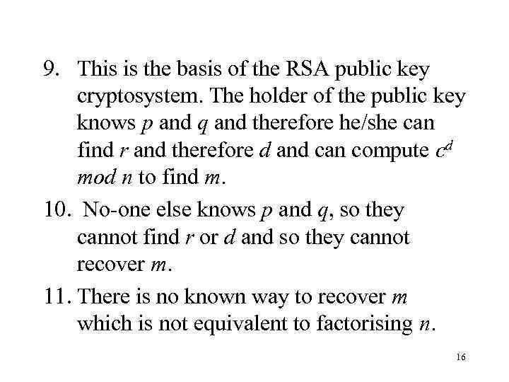 9. This is the basis of the RSA public key cryptosystem. The holder of