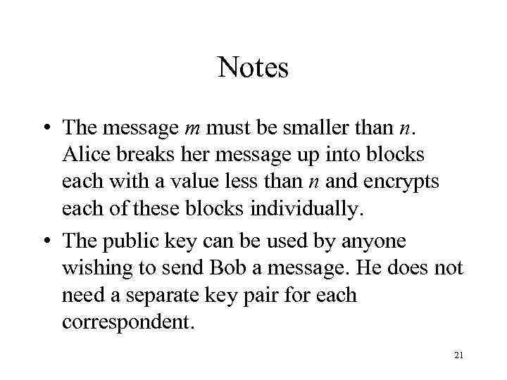 Notes • The message m must be smaller than n. Alice breaks her message