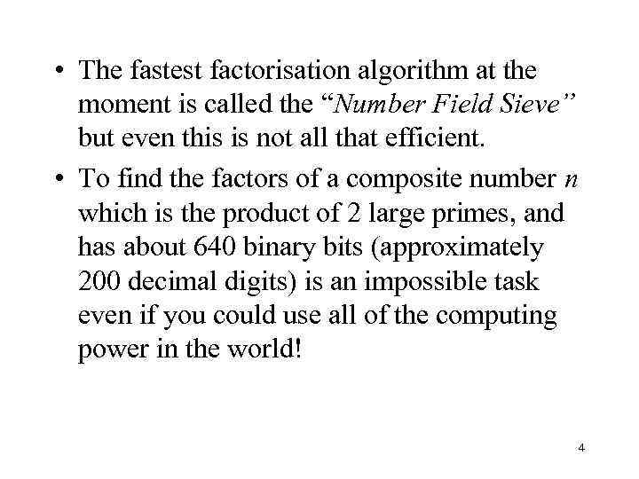  • The fastest factorisation algorithm at the moment is called the “Number Field