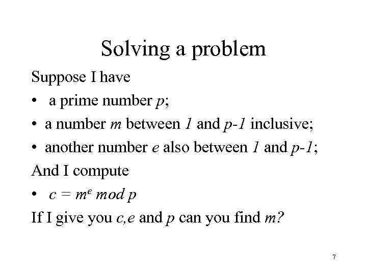 Solving a problem Suppose I have • a prime number p; • a number