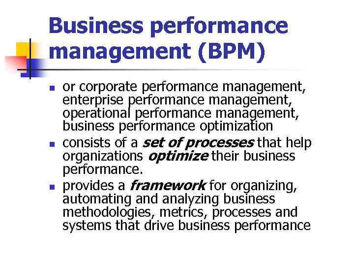 Business performance management (BPM) n n n or corporate performance management, enterprise performance management,